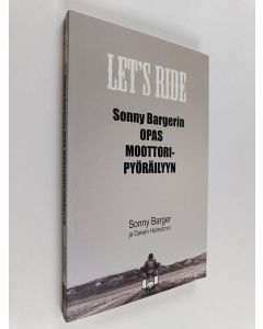 Kirjailijan Ralph Barger käytetty kirja Let's ride : Sonny Bargerin opas moottoripyöräilyyn