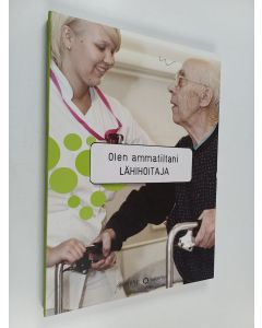 Kirjailijan Seija Ojala käytetty kirja Olen ammatiltani lähihoitaja : Suomen lähi- ja perushoitajaliiton 60-vuotisjuhlakirja