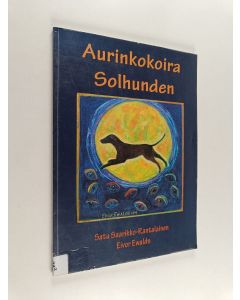 Kirjailijan Satu Saarikko-Rantalainen & Eivor Ewalds käytetty kirja Aurinkokoira = Solhunden