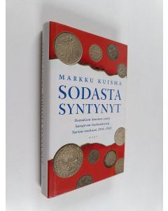 Kirjailijan Markku Kuisma käytetty kirja Sodasta syntynyt : itsenäisen Suomen synty Sarajevon laukauksista Tarton rauhaan 1914-1920