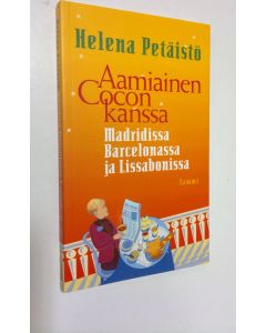 Kirjailijan Helena Petäistö käytetty kirja Aamiainen Cocon kanssa : Madridissa, Barcelonassa ja Lissabonissa
