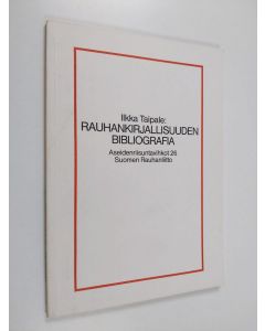 Kirjailijan Ilkka Taipale käytetty kirja Rauhankirjallisuuden bibliografia