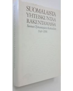 Kirjailijan Markku Mansner käytetty kirja Suomalaista yhteiskuntaa rakentamassa : Suomen työnantajain keskusliitto 1940-1956