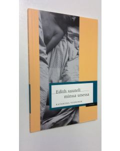 Kirjailijan Katariina Vuorinen käytetty kirja Edith suuteli minua unessa (ERINOMAINEN)