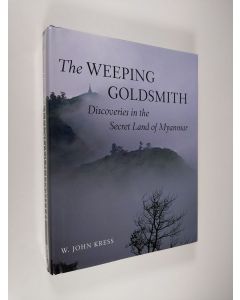 Kirjailijan W. John Kress käytetty kirja The Weeping Goldsmith - Discoveries in the Secret Land of Myanmar (ERINOMAINEN)