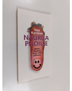 Kirjailijan Vesa Karvinen käytetty kirja Naurua peloille : musta huumori arjen valopilkkuna