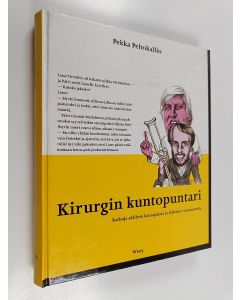 Kirjailijan Pekka Peltokallio käytetty kirja Kirurgin kuntopuntari : kaskuja akilleen kantapäästä ja lääkärin vastaanotolta (ERINOMAINEN)