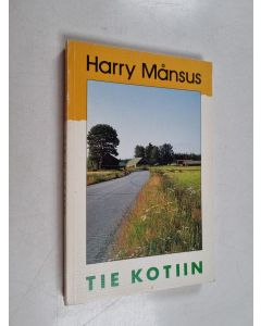 Kirjailijan Harry Månsus käytetty kirja Tie kotiin : elämän alkuperästä, tarkoituksesta ja päämäärästä