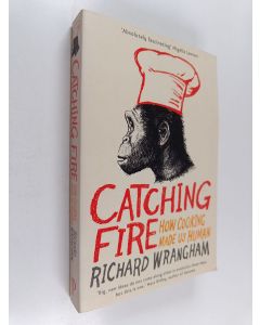 Kirjailijan Richard Wrangham käytetty kirja Catching fire : how cooking made us human