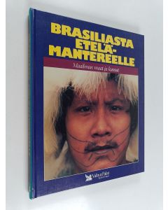 käytetty kirja Brasiliasta Etelämantereelle : Brasilia, Peru, Bolivia, Paraguay, Uruguay, Argentiina, Chile, Antarktis