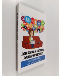 Kirjailijan Natalie Heeley & Linda Dunscombe käytetty kirja How Social Networking Doubled My Business