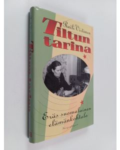 Kirjailijan Raili Virtanen käytetty kirja Tiltun tarina : eräs suomalainen elämänkohtalo
