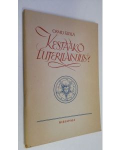 Kirjailijan Osmo Tiililä käytetty teos Kestääkö luterilaisuus