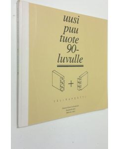käytetty kirja Uusi puutuote 90-luvulle : Väliraportti - Mekaanisen puunjalostusalan tuotekehitys- ja täydennyskoulutusohjelma