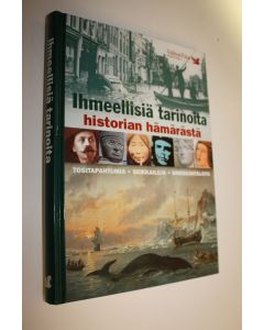 käytetty kirja Ihmeellisiä tarinoita historian hämärästä : tositapahtumia, seikkailuja, ihmiskohtaloita
