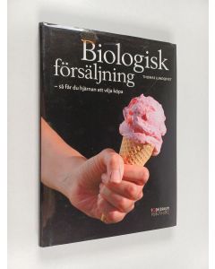 Kirjailijan Thomas Lundqvist käytetty kirja Biologisk försäljning : så får du hjärnan att vilja köpa