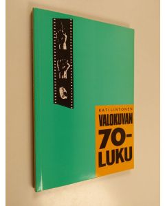 Kirjailijan Kati Lintonen käytetty kirja Valokuvan 70-luku : suomalaisen valokuvataiteen legitimaatio ja paradigmamuutos 1970-luvulla