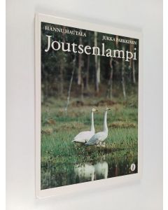 Kirjailijan Jukka Parkkinen & Hannu Hautala käytetty kirja Joutsenlampi : kertomus pesästä ja poikasista