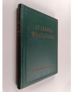 käytetty kirja Avarassa maailmassa : matkustuksia ja seikkailuja vieraissa maissa