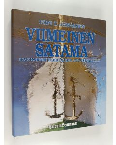 Kirjailijan Topi T. Järäinen käytetty kirja Viimeinen satama