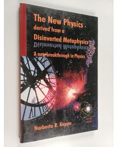 Kirjailijan Norberto R. Keppe käytetty kirja The new physics derived from a disinverted metaphysics : physics, biology and psychology