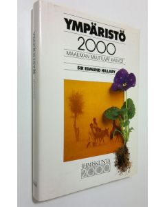 Tekijän Edmund Hillary  käytetty kirja Ympäristö 2000 : maailman muuttuvat kasvot