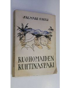 Kirjailijan Jalmari Sauli käytetty kirja Ruohomaiden ruhtinaspari : rakkautta ja rautaa aarniometsissä