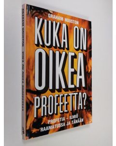 Kirjailijan Graham Houston käytetty kirja Kuka on oikea profeetta : profeetta-ilmiö Raamatussa ja tänään