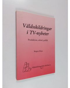 Kirjailijan Birgitta Höijer käytetty kirja Våldsskildringar i TV-nyheter : prodution, utbud, publik