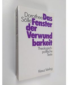 Kirjailijan Dorothee Sölle käytetty kirja Das Fenster der Verwundbarkeit : theologisch-politische Texte