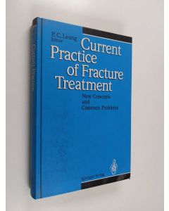 Kirjailijan Ping-Chung Leung käytetty kirja Current Practice of Fracture Treatment - New Concepts and Common Problems