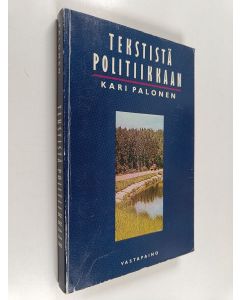 Kirjailijan Kari Palonen käytetty kirja Tekstistä politiikkaan : johdatusta tulkintataitoon