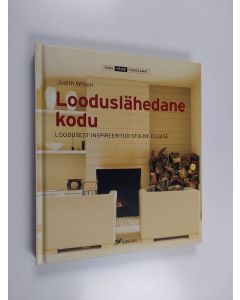 Kirjailijan Judith Wilson käytetty kirja Looduslähedane kodu : Loodusest inspireeritud stiilne eluase