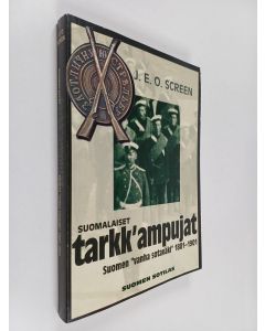 Kirjailijan J. E. O. Screen käytetty kirja Suomalaiset tarkk'ampujat : Suomen "vanha sotaväki" 1881-1901