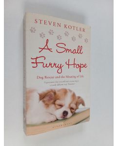 Kirjailijan Steven Kotler käytetty kirja A Small Furry Hope - Dog Rescue and the Meaning of Life