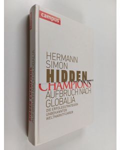 Kirjailijan Hermann Simon käytetty kirja Hidden Champions - Aufbruch nach Globalia - Die Erfolgsstrategien unbekannter Weltmarktführer