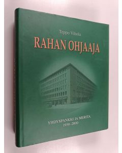 Kirjailijan Teppo Vihola käytetty kirja Rahan ohjaaja : Yhdyspankki ja Merita 1950-2000