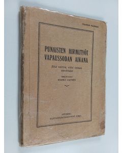 Kirjailijan Kaarlo Castren käytetty kirja Punaisten hirmutyöt vapaussodan aikana : sitä varten, ettei totuus unohtuisi