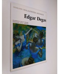 Kirjailijan Edgar Degas käytetty kirja Maailman maalaustaiteen mestareita : Edgar Degas