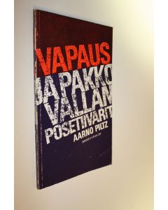 Kirjailijan Aarno Piltz käytetty kirja Vapaus ja pakkovallan posetiivarit