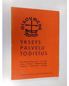 Tekijän Seppo A. Teinonen  käytetty kirja Ykseys, palvelu, todistus : New Delhissä Intiassa 18.11-6.12.1961 pidetyn Kirkkojen maailmanneuvoston kolmannen yleiskokouksen asiakirjoja