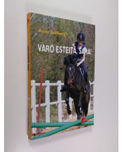 Kirjailijan Anna Sellberg käytetty kirja Varo esteitä, Sara!