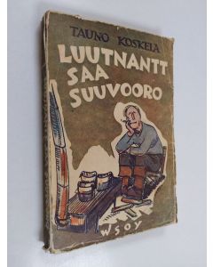 Kirjailijan Tauno Koskela käytetty kirja Luutnantt saa suuvooro