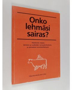 Kirjailijan Tom Alenius käytetty kirja Onko lehmäsi sairas? : käytännön ohjeita lehmien ja vasikoiden terveydenhoidosta ja sairauksien ennaltaehkäisystä