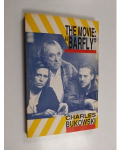 Kirjailijan Charles Bukowski käytetty kirja The movie, "Barfly" : an original screenplay