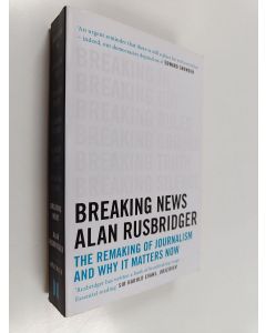 Kirjailijan Alan Rusbridger käytetty kirja Breaking news : the remaking of journalism and why it matters now