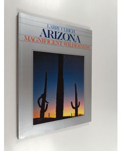 Kirjailijan Larry Ulrich käytetty kirja Arizona : Magnificent Wilderness