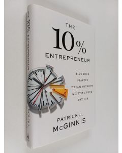 Kirjailijan Patrick J. McGinnis käytetty kirja The 10% Entrepreneur : Live Your Startup Dream Without Quitting Your Day Job
