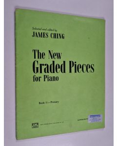 Kirjailijan James Ching käytetty kirja The new graded pieces for piano : Book II - Primary
