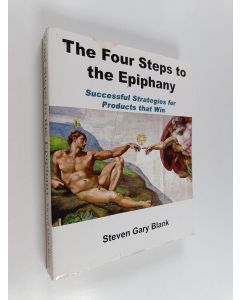 Kirjailijan Steven G. Blank käytetty kirja The four steps to the epiphany : successful strategies for products that win